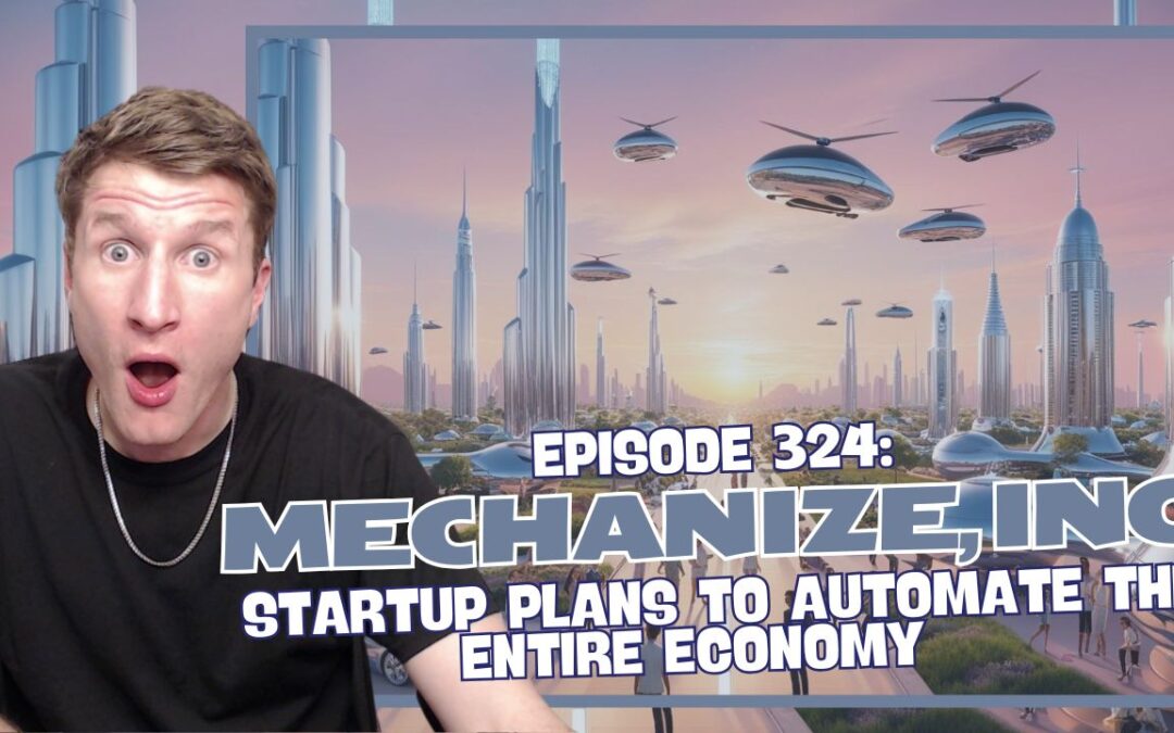 Episode 324: Mechanize, Inc. – Startup Plans to Automate the Entire Economy