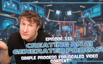 Episode 335: Creating an AI Generated Podcast – Simple Process for Scaled Video Content