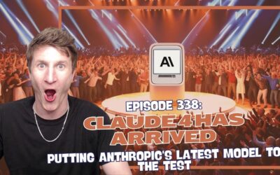 Episode 338: Claude 4 Has Arrived – Putting Anthropic’s Latest Model to the Test