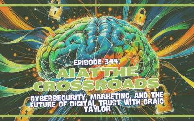 Episode 344: AI at the Crossroads: Cybersecurity, Marketing, and the Future of Digital Trust with Craig Taylor (Part 1)