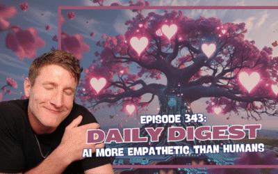 Episode 343: Daily Digest – AI More Empathetic Than Humans