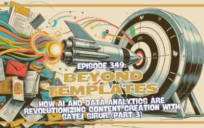 Episode 349: Beyond Templates: How AI and Data Analytics Are Revolutionizing Content Creation with Satej Sirur (Part 3)