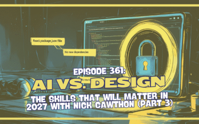 Episode 361: AI vs Design – The Skills That Will Matter in 2027 with Nick Cawthon (Part 3)