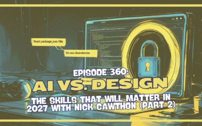 Episode 360: AI vs. Design – The Skills That Will Matter in 2027 with Nick Cawthon (Part 2)