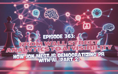 Episode 363: From Wall Street Analytics to AI Visibility – How Jon Mest is Democratizing PR with AI (Part 2)