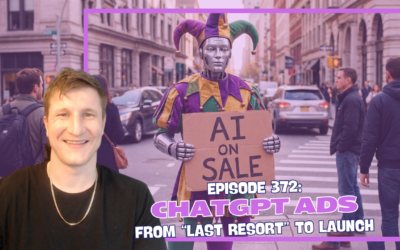 Episode 372 : ChatGPT Ads – From Last Resort to Launch